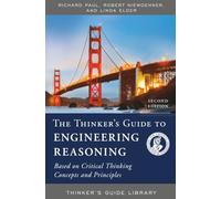 Thinker's Guide to Engineering Reasoning: Based on Critical Thinking Concepts and Tools (Thinker's Guide Library)