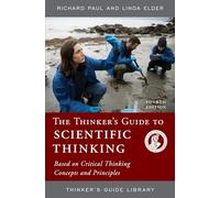 THINKERS GUIDE TO SCIENTIFIC THINKING: Based on Critical Thinking Concepts and Principles (Thinker's Guide Library)