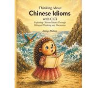 Thinking About Chinese Idioms with CiCi: Exploring Chinese Idioms Through Bilingual Stories,Thinking,and Discussion