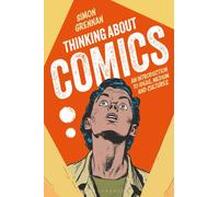 Thinking About Comics : An Introduction to Ideas, Medium and Cultures