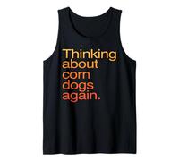Thinking About Corn Dogs Again Funny Food Craving Tank Top