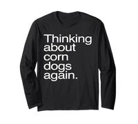 Thinking About Corn Dogs Again Funny Foodie Craving Long Sleeve T-Shirt