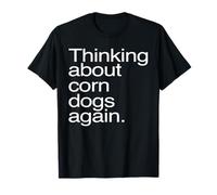 Thinking About Corn Dogs Again Funny Foodie Craving T-Shirt