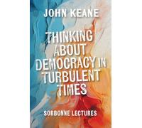 Thinking About Democracy in Turbulent Times : Sorbonne Lectures
