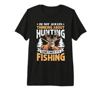Thinking About Hunting Sometimes Its Fishing Hunter Premium T-Shirt