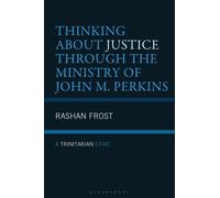 Thinking about Justice Through the Ministry of John M. Perkins : A Trinitarian Ethic