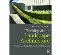 Thinking about Landscape Architecture: Principles of a Design Profession for the 21st Century