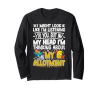 Thinking About My Allotment Funny Garden Gardening Lover Long Sleeve T-Shirt