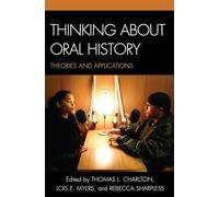 Thinking about Oral History: Theories and Applications
