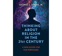 Thinking About Religion in the 21st Century: A New Guide for the Perplexed