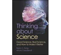 Thinking about Science : Good Science, Bad Science, and How to Make It Better