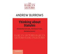 Thinking about Statutes: Interpretation, Interaction, Improvement (The Hamlyn Lectures)