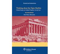 Thinking About the Elgin Marbles: Critical Essays on Cultural Property, Art and Law