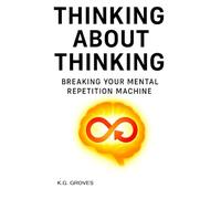 Thinking About Thinking: Breaking Your Mental Repetition Machine