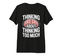 Thinking About Thinking Too Much Funny Design Premium T-Shirt