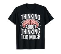 Thinking About Thinking Too Much Funny Design T-Shirt
