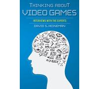 Thinking about Video Games: Interviews with the Experts (Digital Game Studies)