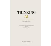 Thinking AI: The Complete Trilogy: Three Books on Intelligence, Judgment, and the Future of Decision-Making