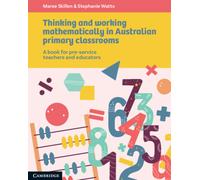 Thinking and Working Mathematically in Australian Primary Classrooms : A Book for Pre-service Teachers and Educators