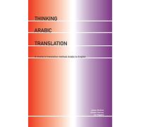 Thinking Arabic Translation: A Course in Translation Method: Arabic to English (Thinking Translation)