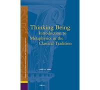 Thinking Being: Introduction to Metaphysics in the Classical Tradition: 17 (Studies in Platonism, Neoplatonism, and the Platonic Traditi)