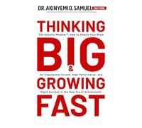 THINKING BIG AND GROWING FAST: The Velocity Mindset™: How to Rewire Your Brain for Exponential Growth, High Performance, and Rapid Success in the New Era of Achievement