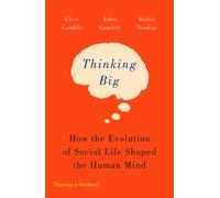 Thinking Big : How the Evolution of Social Life Shaped the Human Mind