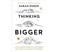 Thinking Bigger: A Pitch-Deck Formula for Women Who Want to Change the World