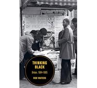 Thinking Black: Britain, 1964-1985 (Berkeley Series in British Studies): 14