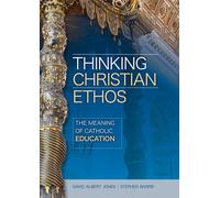 Thinking Christian Ethos: The Meaning of Catholic Education