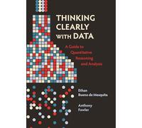 Thinking Clearly with Data: A Guide to Quantitative Reasoning and Analysis