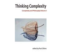 Thinking Complexity: Complexity & Philosophy Volume 1