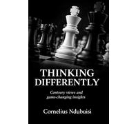 Thinking Differently: A Collection Of Contrary Views And Game-changing Insights