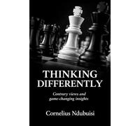 Thinking Differently: A Collection Of Contrary Views And Game-changing Insights