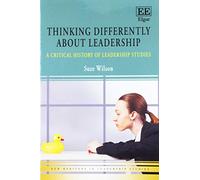 Thinking Differently about Leadership: A Critical History of Leadership Studies (New Horizons in Leadership Studies series)