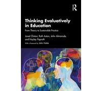 Thinking Evaluatively in Education : From Theory to Sustainable Practice