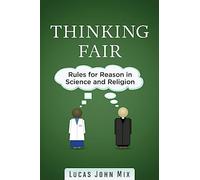 Thinking Fair: Rules for Reason in Science and Religion