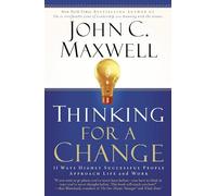 Thinking for a Change: 11 Ways Highly Successful People Approach Life And Work