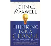 Thinking for a Change: 11 Ways Highly Successful People Approach Life And Work