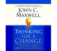 Thinking for a Change: 11 Ways Highly Successful People Approach Life and Work: Written by John C. Maxwell, 2003 Edition, (Abridged) Publisher: Business Plus [Audio CD]
