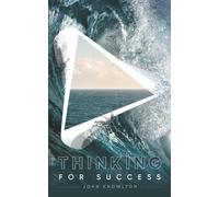 Thinking for Success : 52 Stories That Upgrade Your Thinking to Boost Productivity, Problem-Solving, and Relationships