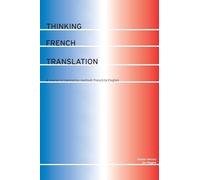 Thinking French Translation: A Course in Translation Method: French to English (Thinking Translation)