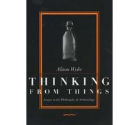 Thinking from Things : Essays in the Philosophy of Archaeology