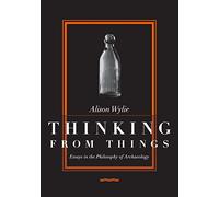 Thinking from Things: Essays in the Philosophy of Archaeology