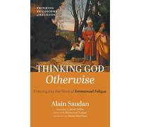 Thinking God Otherwise: Entering Into the Work of Emmanuel Falque (Thinking Philosophy of Religion)