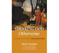 Thinking God Otherwise: Entering into the Work of Emmanuel Falque (Thinking Philosophy of Religion)