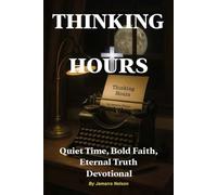 THINKING HOURS: Quiet Time, Bold Faith, Eternal Truth Devotional