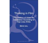 Thinking in Film: The Politics of Video Art Installation According to Eija-Liisa Ahtila