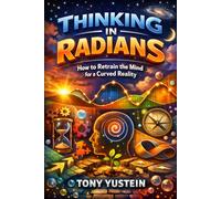 Thinking in Radians: How to Retrain the Mind for a Curved Reality