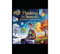 Thinking in Seasons: How to Adapt Your Mind to Life’s Cycles (Hard Life Problems Worth Solving)